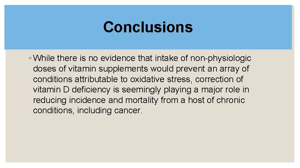 Conclusions ◦ While there is no evidence that intake of non-physiologic doses of vitamin