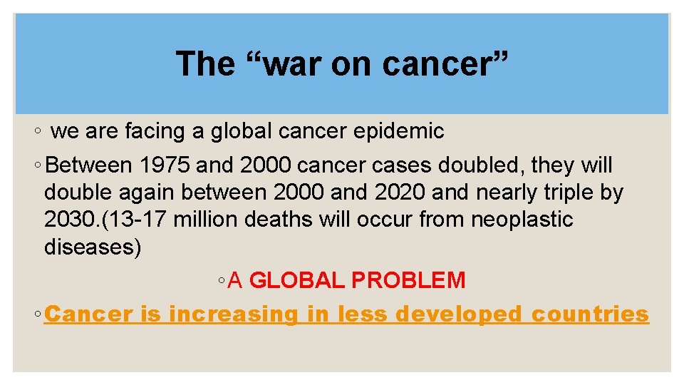 The “war on cancer” ◦ we are facing a global cancer epidemic ◦ Between