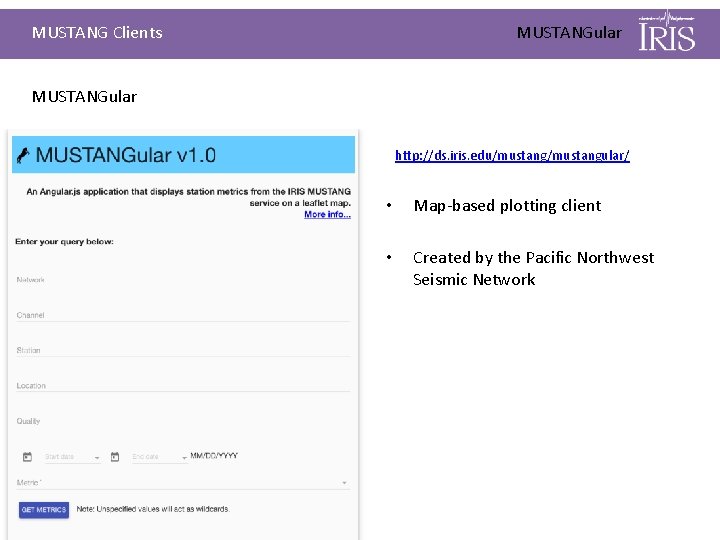 MUSTANG Clients MUSTANGular http: //ds. iris. edu/mustangular/ • Map-based plotting client • Created by
