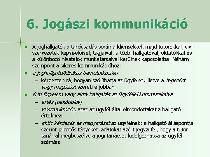 6. Jogászi kommunikáció n n n A joghallgatók a tanácsadás során a kliensekkel, majd