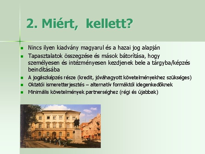 2. Miért, kellett? n n n Nincs ilyen kiadvány magyarul és a hazai jog