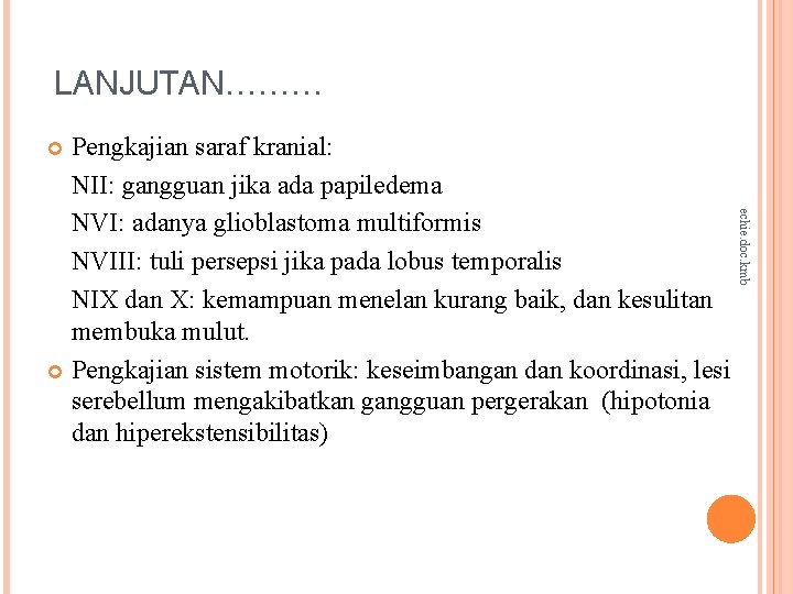 LANJUTAN……… Pengkajian saraf kranial: NII: gangguan jika ada papiledema NVI: adanya glioblastoma multiformis NVIII: