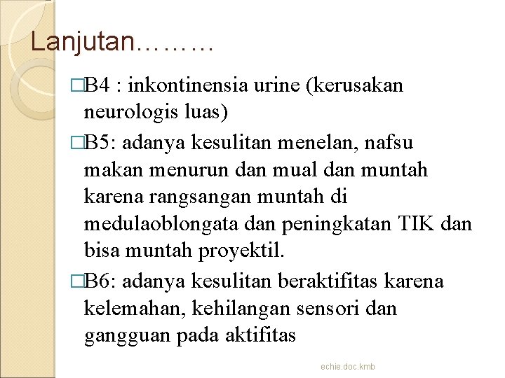 Lanjutan……… �B 4 : inkontinensia urine (kerusakan neurologis luas) �B 5: adanya kesulitan menelan,