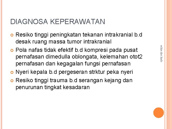 DIAGNOSA KEPERAWATAN Resiko tinggi peningkatan tekanan intrakranial b. d desak ruang massa tumor intrakranial