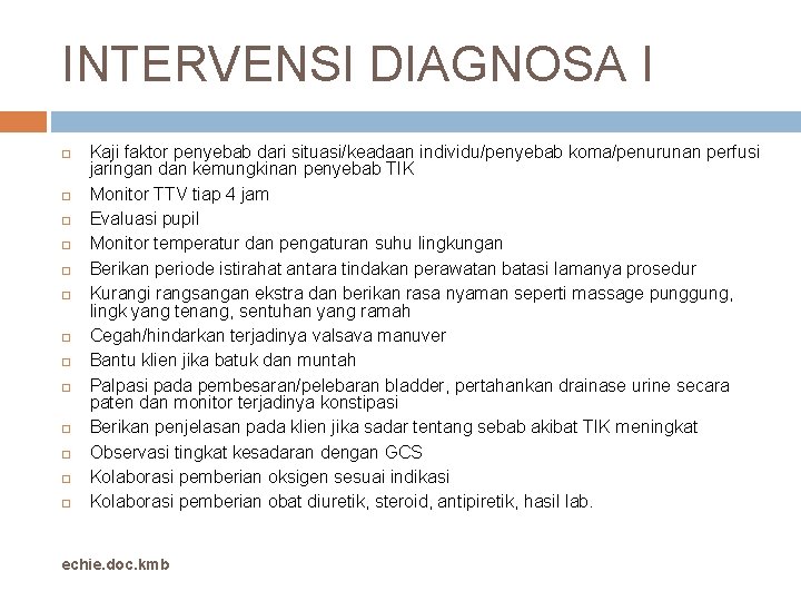 INTERVENSI DIAGNOSA I Kaji faktor penyebab dari situasi/keadaan individu/penyebab koma/penurunan perfusi jaringan dan kemungkinan