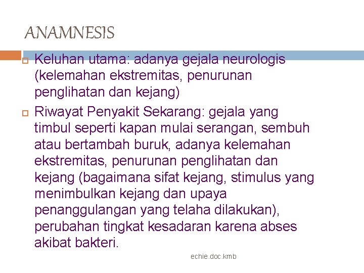 ANAMNESIS Keluhan utama: adanya gejala neurologis (kelemahan ekstremitas, penurunan penglihatan dan kejang) Riwayat Penyakit