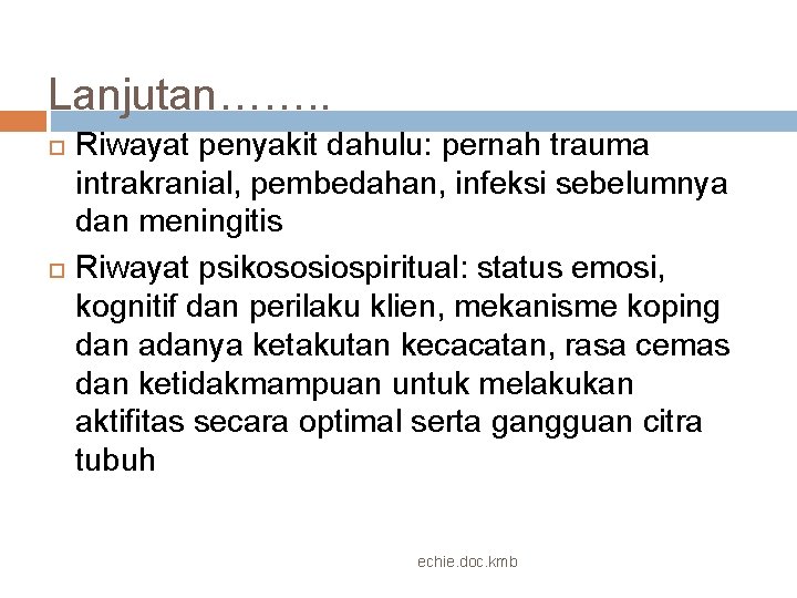 Lanjutan……. . Riwayat penyakit dahulu: pernah trauma intrakranial, pembedahan, infeksi sebelumnya dan meningitis Riwayat