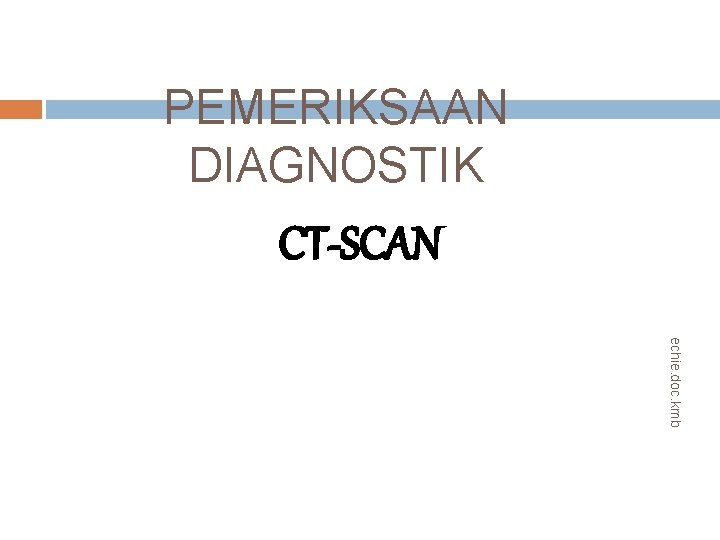 PEMERIKSAAN DIAGNOSTIK CT-SCAN echie. doc. kmb 