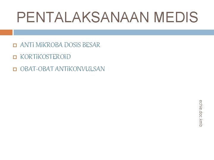 PENTALAKSANAAN MEDIS ANTI MIKROBA DOSIS BESAR KORTIKOSTEROID OBAT-OBAT ANTIKONVULSAN echie. doc. kmb 