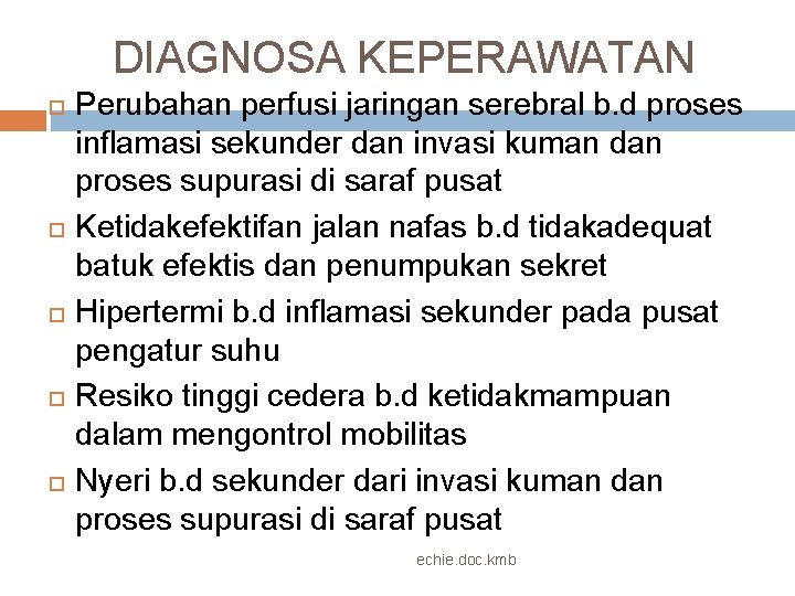 DIAGNOSA KEPERAWATAN Perubahan perfusi jaringan serebral b. d proses inflamasi sekunder dan invasi kuman