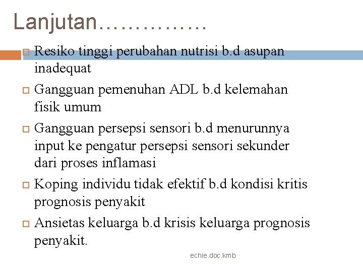 Lanjutan…………… Resiko tinggi perubahan nutrisi b. d asupan inadequat Gangguan pemenuhan ADL b. d