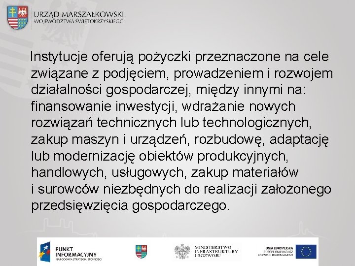 Instytucje oferują pożyczki przeznaczone na cele związane z podjęciem, prowadzeniem i rozwojem działalności gospodarczej,