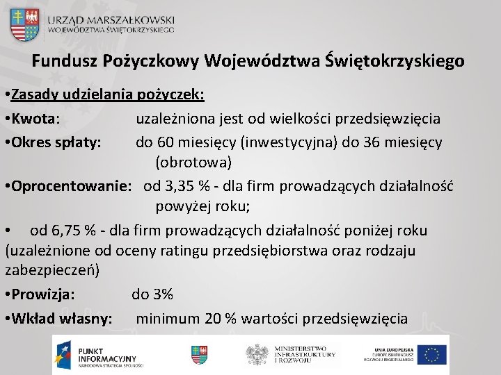 Fundusz Pożyczkowy Województwa Świętokrzyskiego • Zasady udzielania pożyczek: • Kwota: uzależniona jest od wielkości