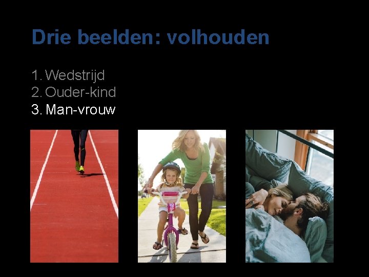 Drie beelden: volhouden 1. Wedstrijd 2. Ouder-kind 3. Man-vrouw 