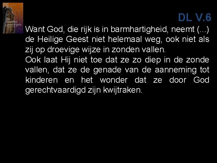 DL V. 6 Want God, die rijk is in barmhartigheid, neemt (. . .