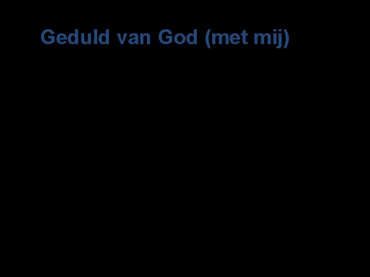 Geduld van God (met mij) 