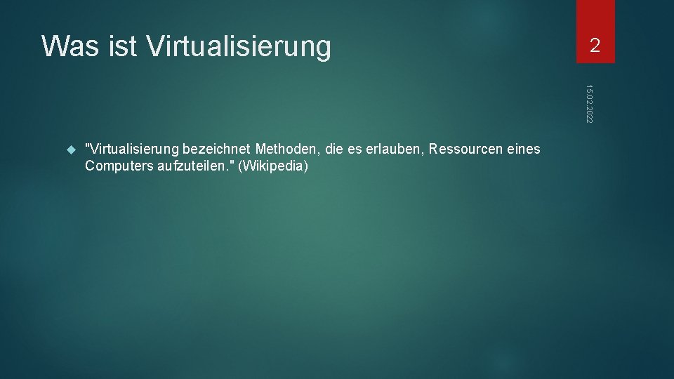 Was ist Virtualisierung 2 15. 02. 2022 "Virtualisierung bezeichnet Methoden, die es erlauben, Ressourcen