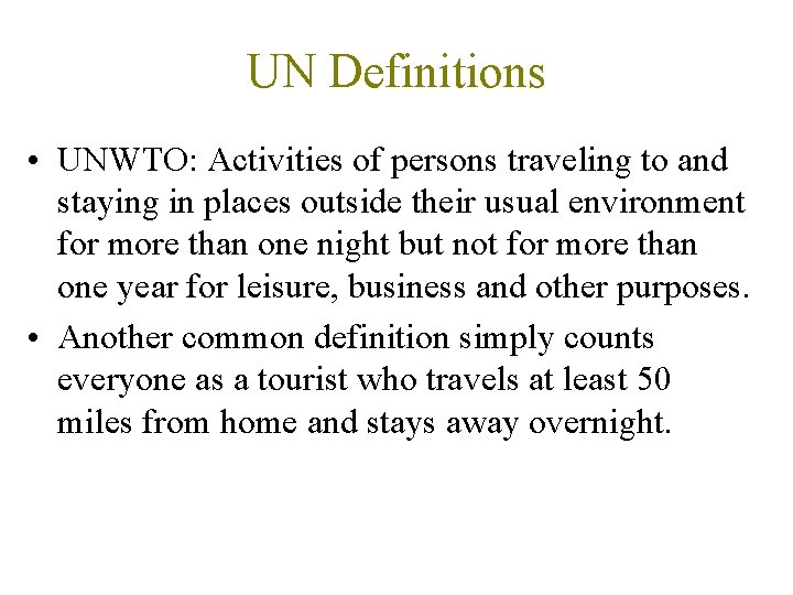 UN Definitions • UNWTO: Activities of persons traveling to and staying in places outside