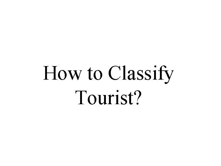 How to Classify Tourist? 