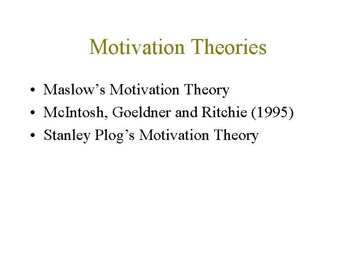 Motivation Theories • Maslow’s Motivation Theory • Mc. Intosh, Goeldner and Ritchie (1995) •