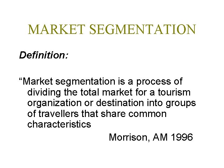 MARKET SEGMENTATION Definition: “Market segmentation is a process of dividing the total market for