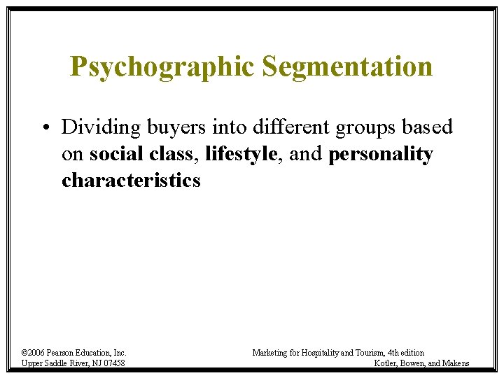 Psychographic Segmentation • Dividing buyers into different groups based on social class, lifestyle, and