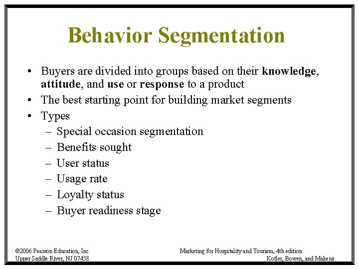Behavior Segmentation • Buyers are divided into groups based on their knowledge, attitude, and