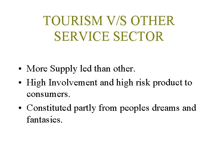 TOURISM V/S OTHER SERVICE SECTOR • More Supply led than other. • High Involvement