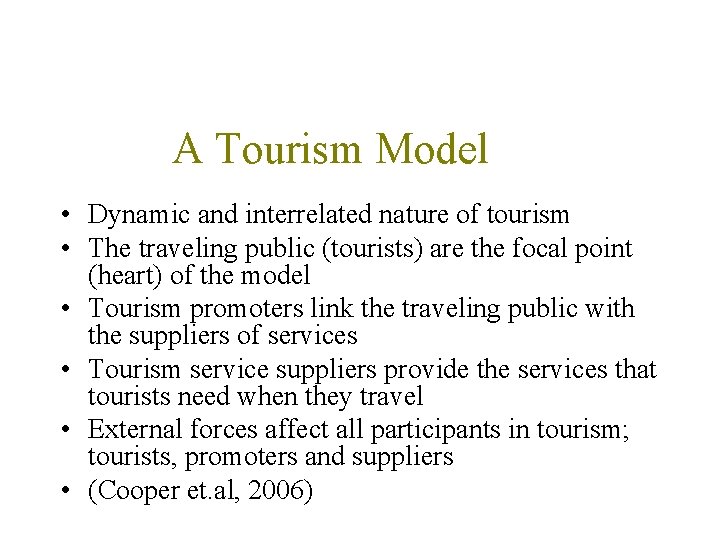 A Tourism Model • Dynamic and interrelated nature of tourism • The traveling public