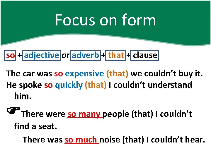 Focus on form so + adjective or adverb + that + clause The car