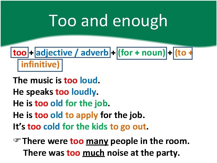 Too and enough too + adjective / adverb + (for + noun) + (to