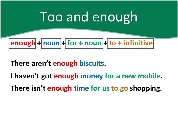 Too and enough + noun + for + noun + to + infinitive There