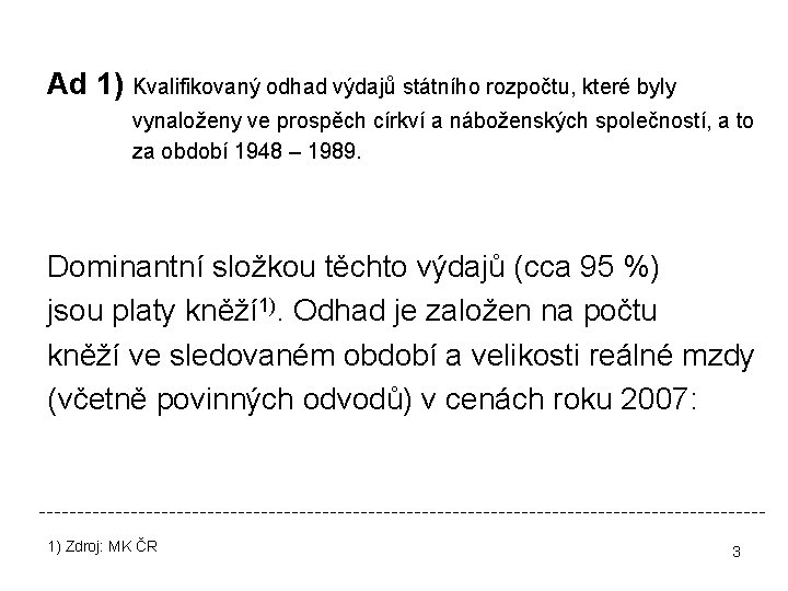 Ad 1) Kvalifikovaný odhad výdajů státního rozpočtu, které byly vynaloženy ve prospěch církví a