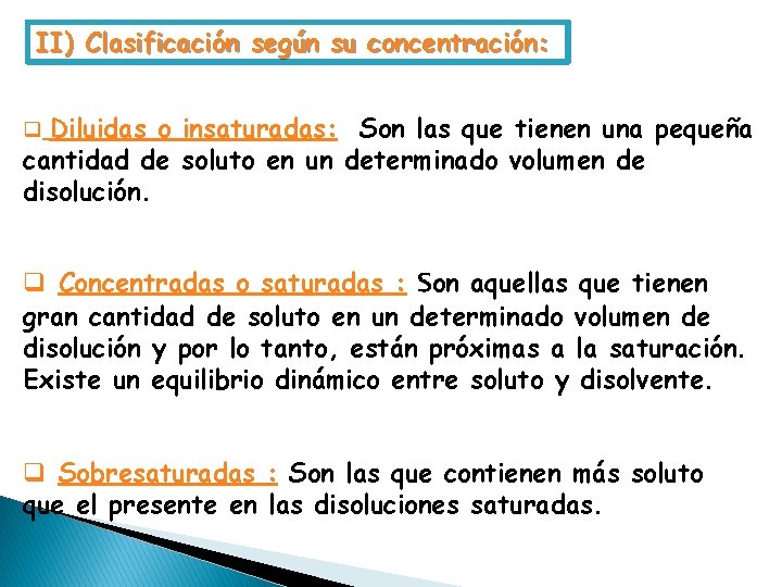 II) Clasificación según su concentración: q Diluidas o insaturadas: Son las que tienen una