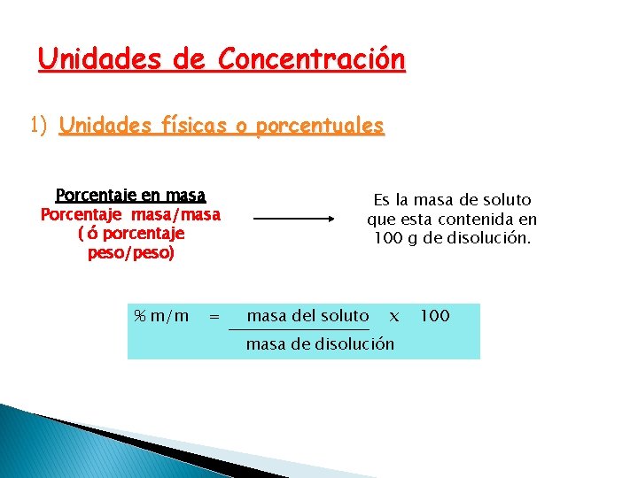 Unidades de Concentración 1) Unidades físicas o porcentuales Porcentaje en masa Porcentaje masa/masa (