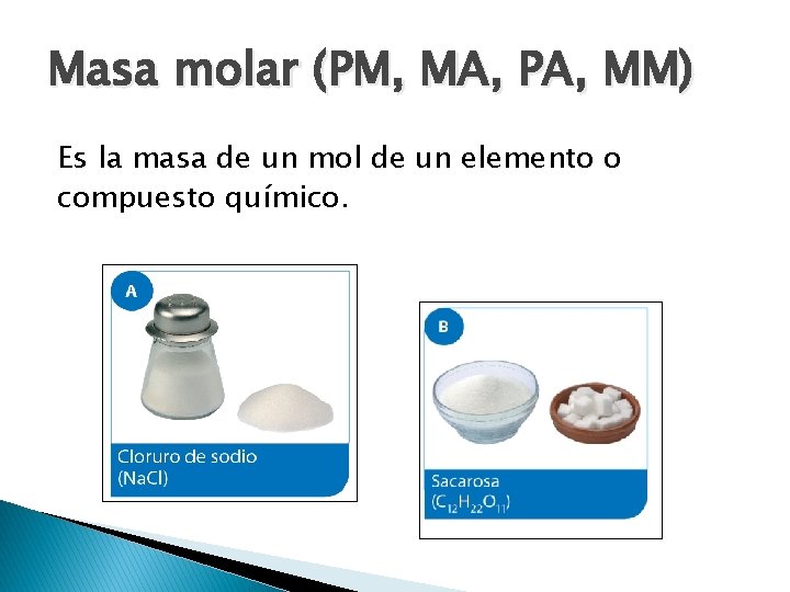 Masa molar (PM, MA, PA, MM) Es la masa de un mol de un