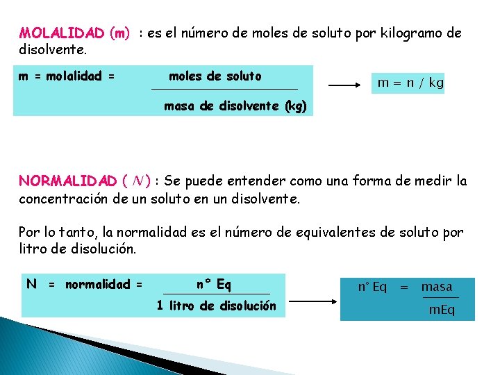 MOLALIDAD (m) : es el número de moles de soluto por kilogramo de disolvente.