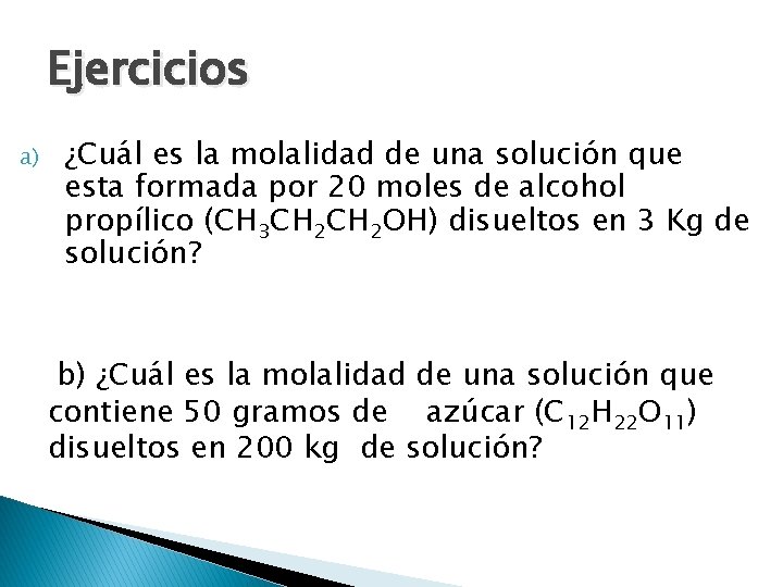 Ejercicios a) ¿Cuál es la molalidad de una solución que esta formada por 20