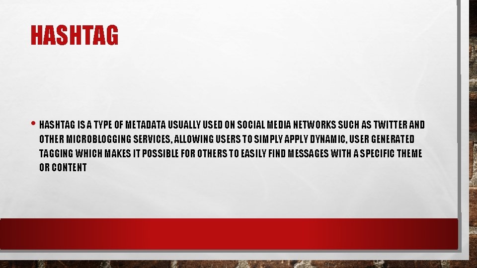 HASHTAG • HASHTAG IS A TYPE OF METADATA USUALLY USED ON SOCIAL MEDIA NETWORKS