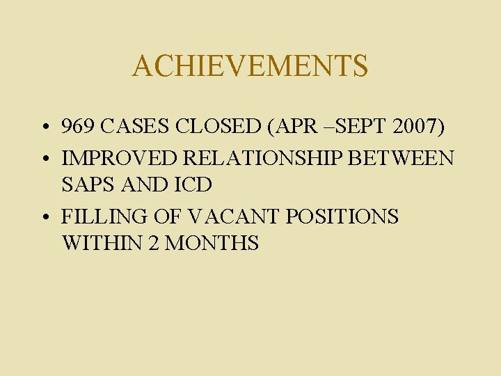 ACHIEVEMENTS • 969 CASES CLOSED (APR –SEPT 2007) • IMPROVED RELATIONSHIP BETWEEN SAPS AND