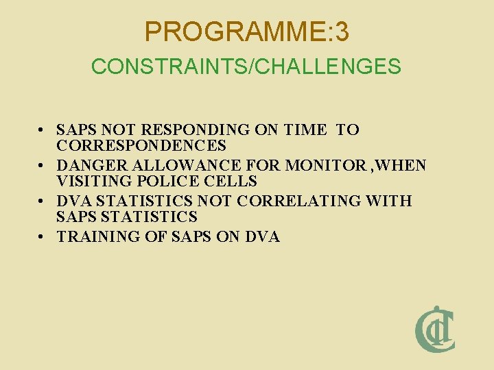 PROGRAMME: 3 CONSTRAINTS/CHALLENGES • SAPS NOT RESPONDING ON TIME TO CORRESPONDENCES • DANGER ALLOWANCE