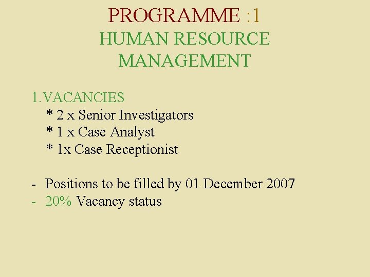 PROGRAMME : 1 HUMAN RESOURCE MANAGEMENT 1. VACANCIES * 2 x Senior Investigators *