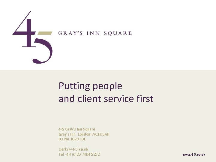 Putting people and client service first 4 -5 Gray’s Inn Square Gray’s Inn London