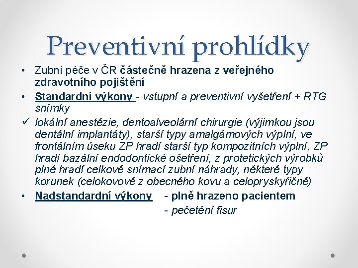 Preventivní prohlídky • Zubní péče v ČR částečně hrazena z veřejného zdravotního pojištění •