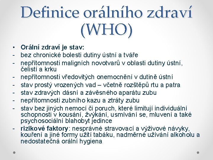 Definice orálního zdraví (WHO) • Orální zdraví je stav: - bez chronické bolesti dutiny