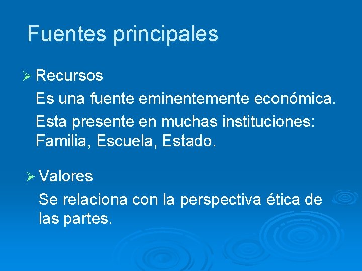 Fuentes principales Ø Recursos Es una fuente eminentemente económica. Esta presente en muchas instituciones: