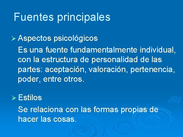 Fuentes principales Ø Aspectos psicológicos Es una fuente fundamentalmente individual, con la estructura de