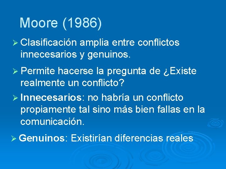 Moore (1986) Ø Clasificación amplia entre conflictos innecesarios y genuinos. Ø Permite hacerse la