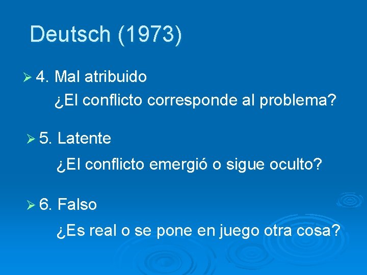 Deutsch (1973) Ø 4. Mal atribuido ¿El conflicto corresponde al problema? Ø 5. Latente