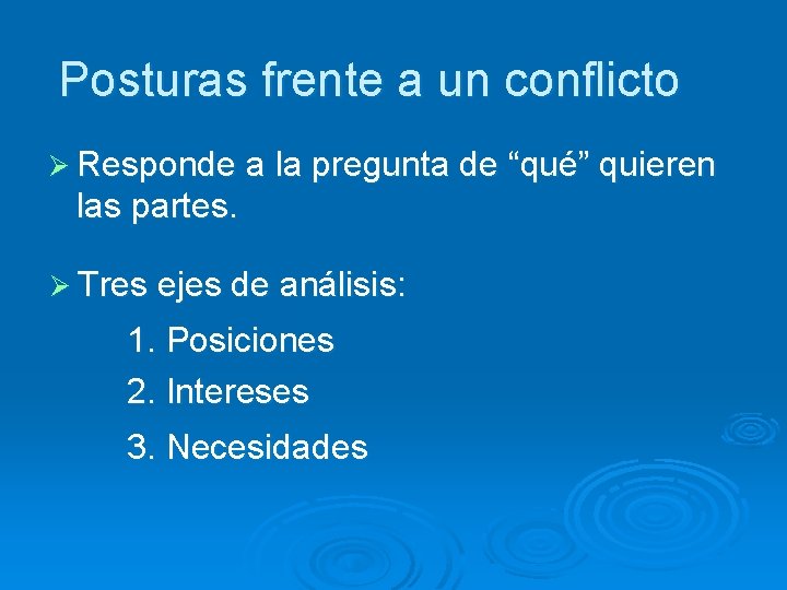 Posturas frente a un conflicto Ø Responde a la pregunta de “qué” quieren las